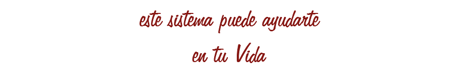 este sistema puede ayudarte
en tu Vida